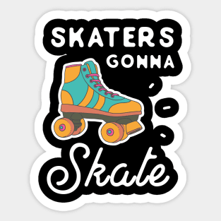 Skaters gonna skate Sticker